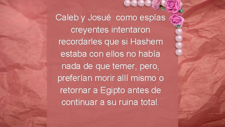 Caleb y Josué como espías creyentes intentaron recordarles que si Hashem estaba con ellos