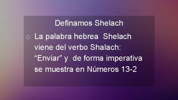 Definamos Shelach o La palabra hebrea Shelach viene del verbo Shalach: “Enviar” y de