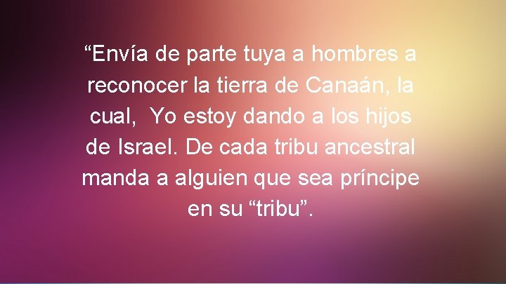 “Envía de parte tuya a hombres a reconocer la tierra de Canaán, la cual,