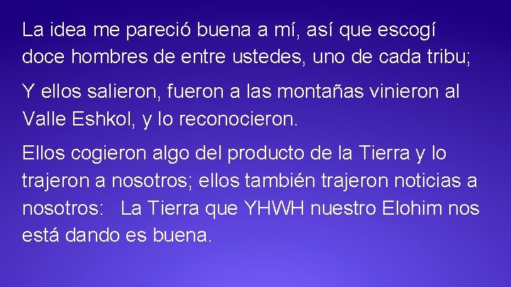 La idea me pareció buena a mí, así que escogí doce hombres de entre