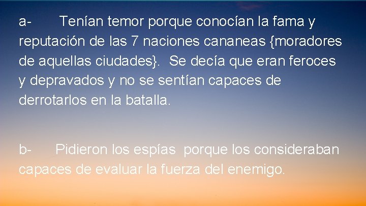 a. Tenían temor porque conocían la fama y reputación de las 7 naciones cananeas