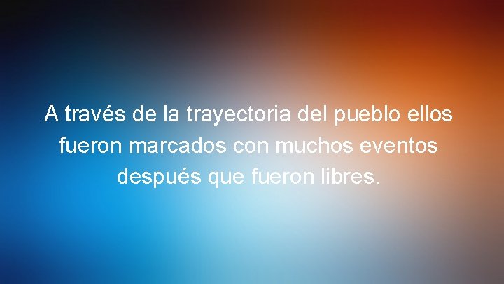 A través de la trayectoria del pueblo ellos fueron marcados con muchos eventos después
