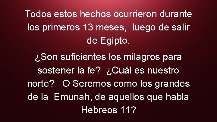 Todos estos hechos ocurrieron durante los primeros 13 meses, luego de salir de Egipto.