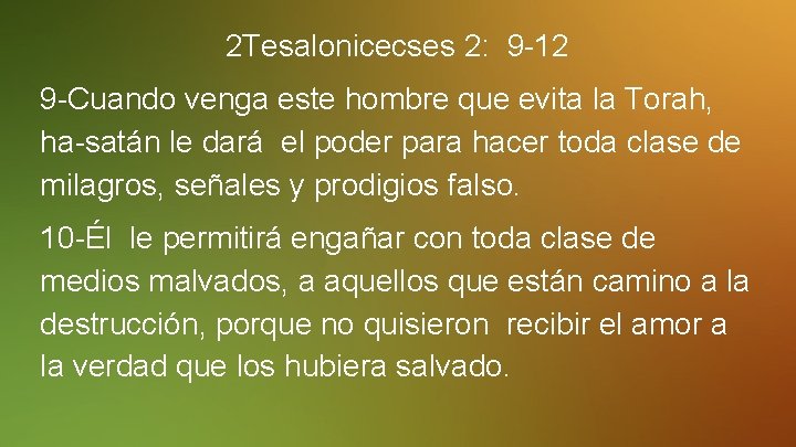 2 Tesalonicecses 2: 9 -12 9 -Cuando venga este hombre que evita la Torah,