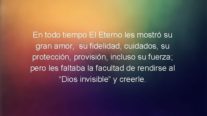 En todo tiempo El Eterno les mostró su gran amor, su fidelidad, cuidados, su