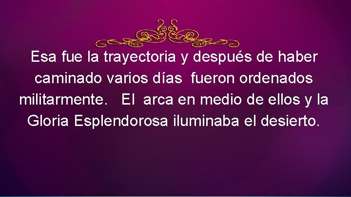 Esa fue la trayectoria y después de haber caminado varios días fueron ordenados militarmente.