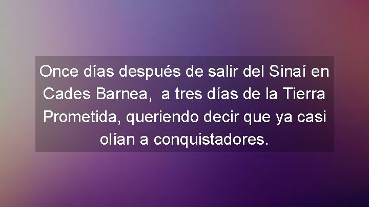 Once días después de salir del Sinaí en Cades Barnea, a tres días de