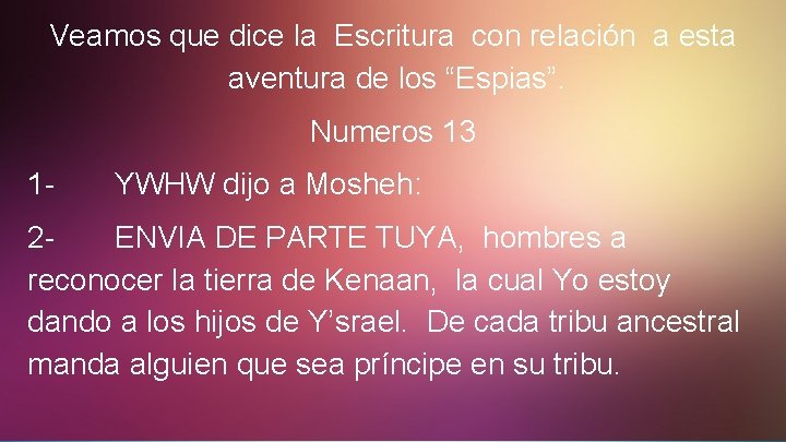 Veamos que dice la Escritura con relación a esta aventura de los “Espias”. Numeros