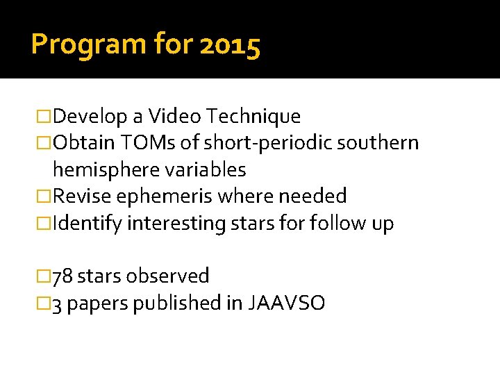 Program for 2015 �Develop a Video Technique �Obtain TOMs of short-periodic southern hemisphere variables