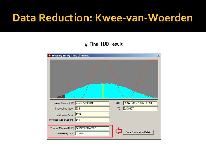 Data Reduction: Kwee-van-Woerden Final HJD result Kwee-van-Woerden solution 1. Choose 2. 3. roughtly Select