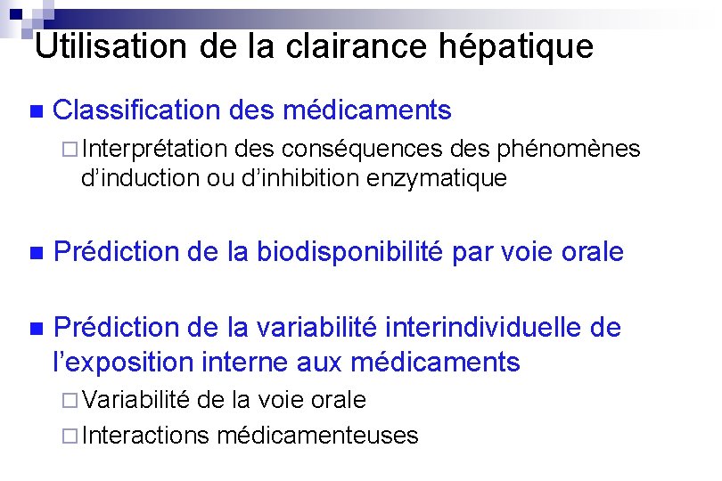 Utilisation de la clairance hépatique n Classification des médicaments ¨ Interprétation des conséquences des