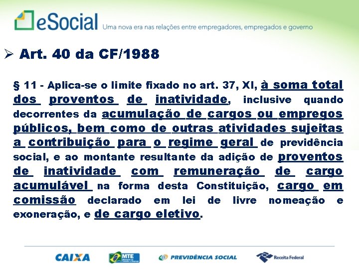 Ø Art. 40 da CF/1988 § 11 - Aplica-se o limite fixado no art.