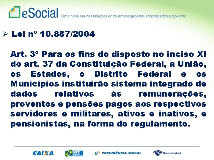Ø Lei nº 10. 887/2004 Art. 3º Para os fins do disposto no inciso