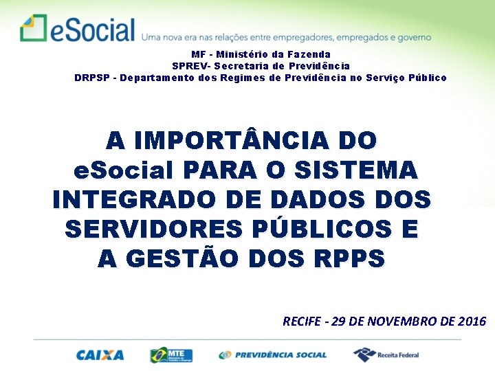 MF - Ministério da Fazenda SPREV- Secretaria de Previdência DRPSP - Departamento dos Regimes