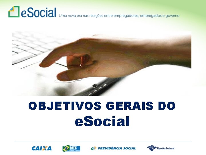 OBJETIVOS GERAIS DO e. Social 