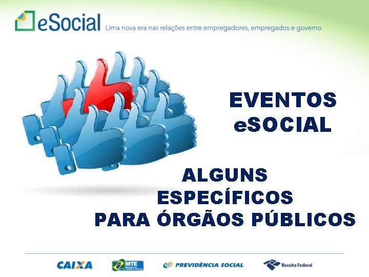 EVENTOS e. SOCIAL ALGUNS ESPECÍFICOS PARA ÓRGÃOS PÚBLICOS 