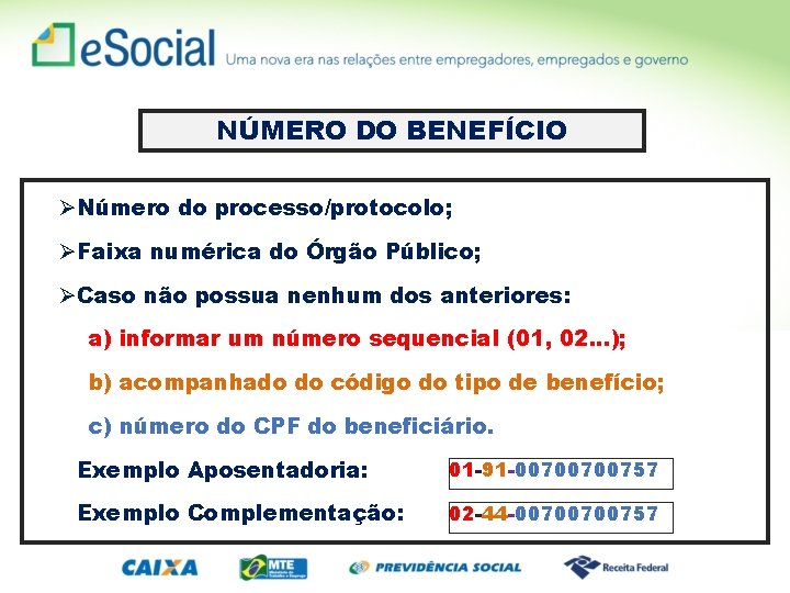 NÚMERO DO BENEFÍCIO ØNúmero do processo/protocolo; ØFaixa numérica do Órgão Público; ØCaso não possua