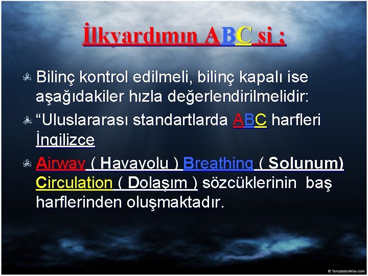 İlkyardımın ABC si ; Bilinç kontrol edilmeli, bilinç kapalı ise aşağıdakiler hızla değerlendirilmelidir: “Uluslararası