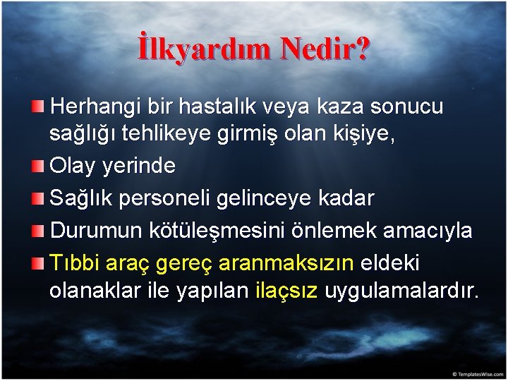 İlkyardım Nedir? Herhangi bir hastalık veya kaza sonucu sağlığı tehlikeye girmiş olan kişiye, Olay