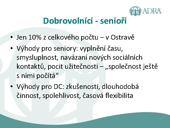 Dobrovolníci - senioři • Jen 10% z celkového počtu – v Ostravě • Výhody