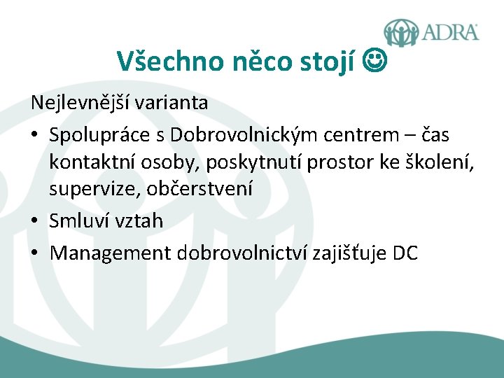 Všechno něco stojí Nejlevnější varianta • Spolupráce s Dobrovolnickým centrem – čas kontaktní osoby,