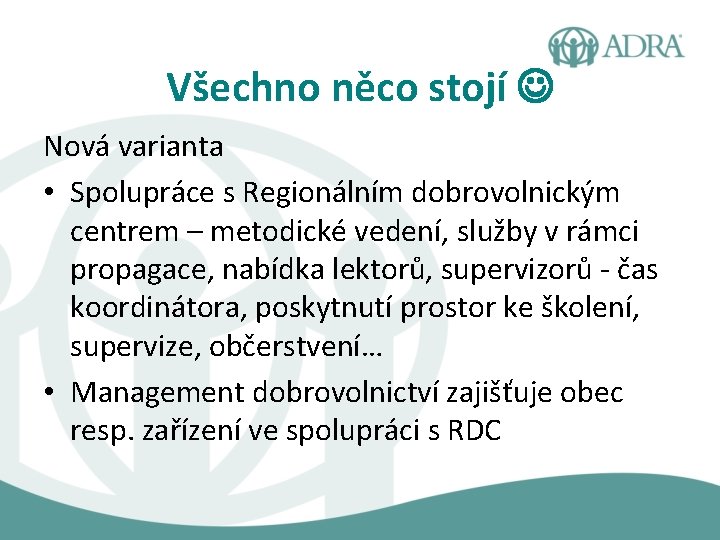 Všechno něco stojí Nová varianta • Spolupráce s Regionálním dobrovolnickým centrem – metodické vedení,