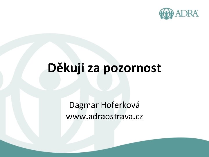 Děkuji za pozornost Dagmar Hoferková www. adraostrava. cz 