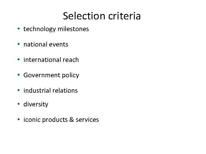 Selection criteria • technology milestones • national events • international reach • Government policy