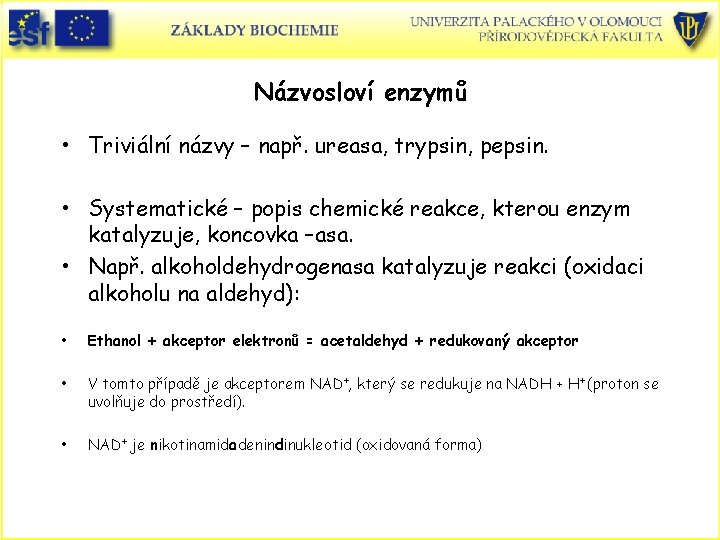 Názvosloví enzymů • Triviální názvy – např. ureasa, trypsin, pepsin. • Systematické – popis