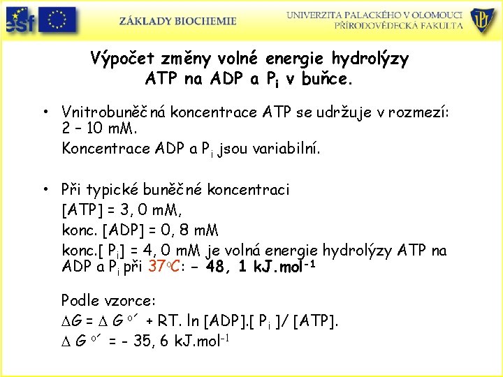 Výpočet změny volné energie hydrolýzy ATP na ADP a Pi v buňce. • Vnitrobuněčná