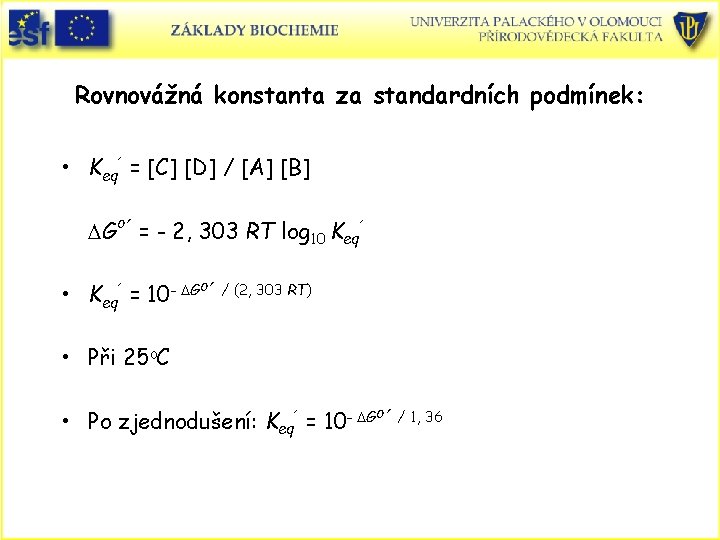 Rovnovážná konstanta za standardních podmínek: • Keq´ = [C] [D] / [A] [B] DGo´