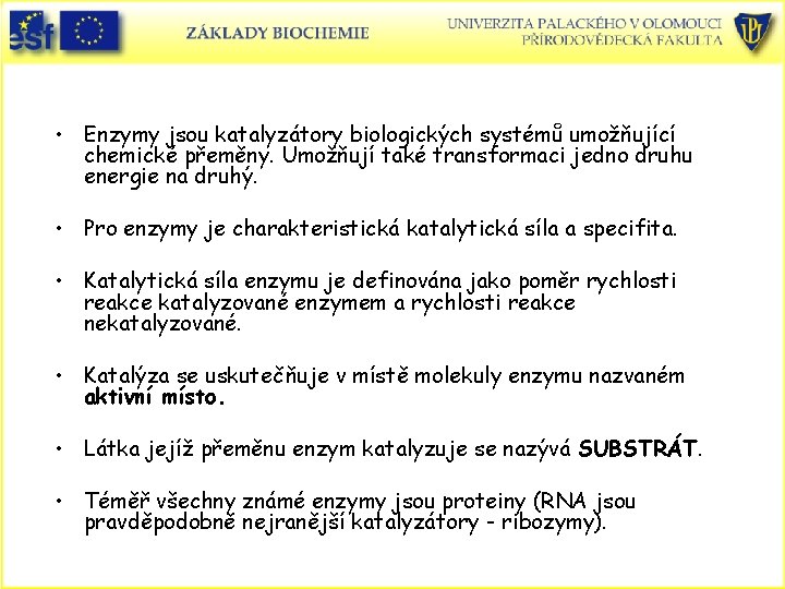 • Enzymy jsou katalyzátory biologických systémů umožňující chemické přeměny. Umožňují také transformaci jedno