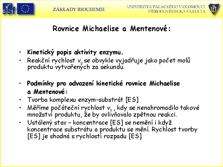 Rovnice Michaelise a Mentenové: • Kinetický popis aktivity enzymu. • Reakční rychlost vo se