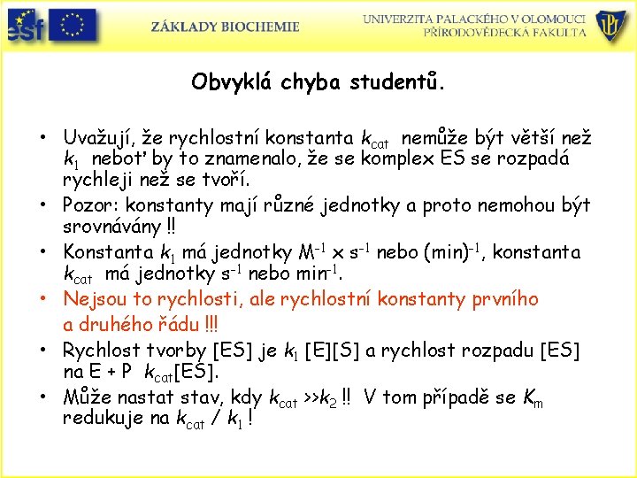 Obvyklá chyba studentů. • Uvažují, že rychlostní konstanta kcat nemůže být větší než k