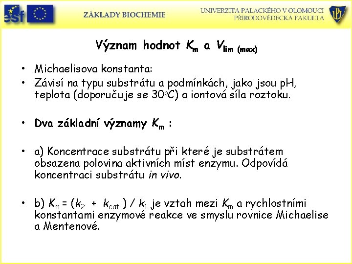 Význam hodnot Km a Vlim (max) • Michaelisova konstanta: • Závisí na typu substrátu