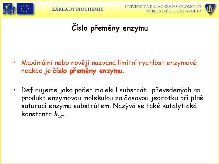 Číslo přeměny enzymu • Maximální nebo nověji nazvaná limitní rychlost enzymové reakce je číslo