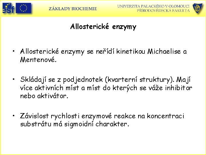 Allosterické enzymy • Allosterické enzymy se neřídí kinetikou Michaelise a Mentenové. • Skládají se