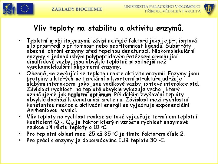 Vliv teploty na stabilitu a aktivitu enzymů. • • • Teplotní stabilita enzymů závisí