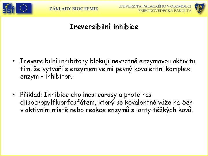 Ireversibilní inhibice • Ireversibilní inhibitory blokují nevratně enzymovou aktivitu tím, že vytváří s enzymem