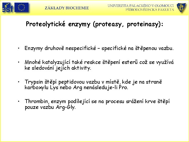 Proteolytické enzymy (proteasy, proteinasy): • Enzymy druhově nespecifické – specifické na štěpenou vazbu. •