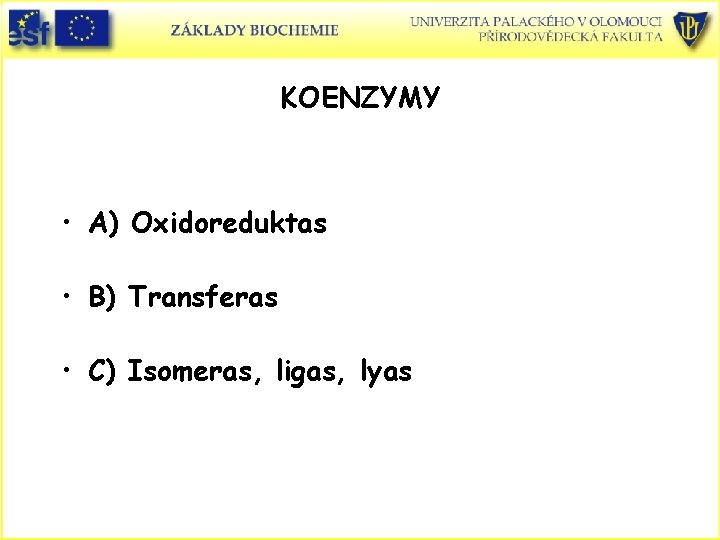 KOENZYMY • A) Oxidoreduktas • B) Transferas • C) Isomeras, ligas, lyas 