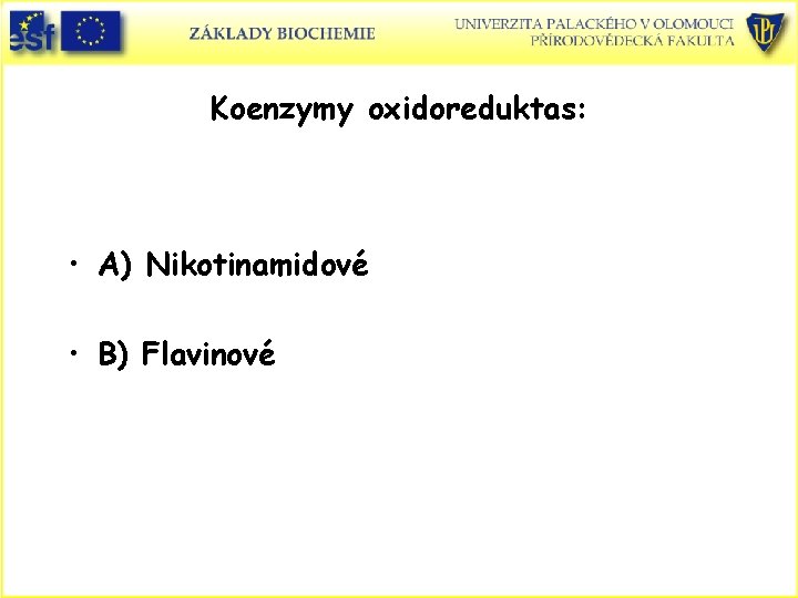 Koenzymy oxidoreduktas: • A) Nikotinamidové • B) Flavinové 