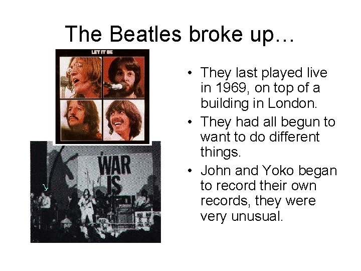 The Beatles broke up… • They last played live in 1969, on top of