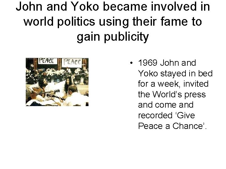 John and Yoko became involved in world politics using their fame to gain publicity