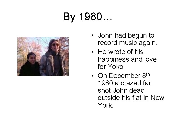 By 1980… • John had begun to record music again. • He wrote of