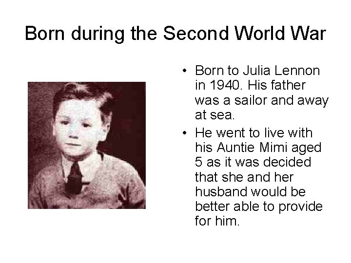 Born during the Second World War • Born to Julia Lennon in 1940. His