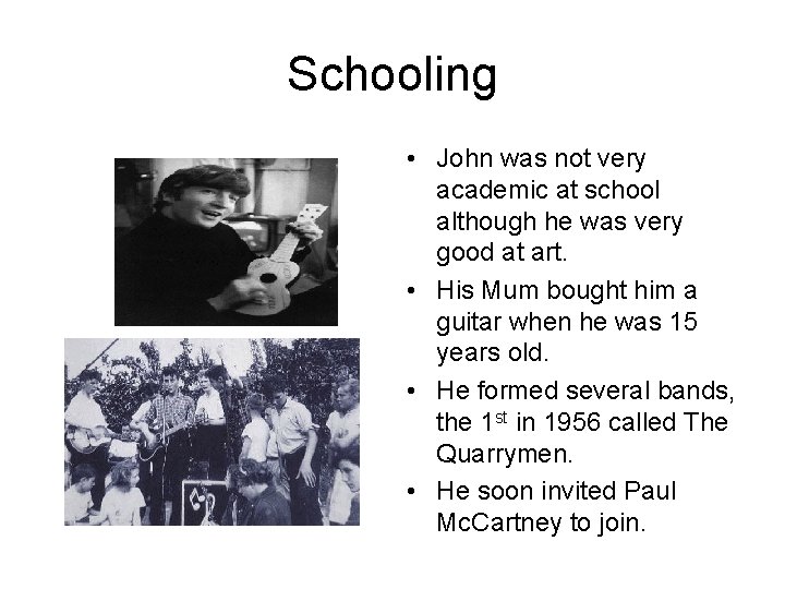 Schooling • John was not very academic at school although he was very good