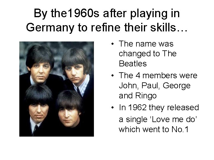 By the 1960 s after playing in Germany to refine their skills… • The