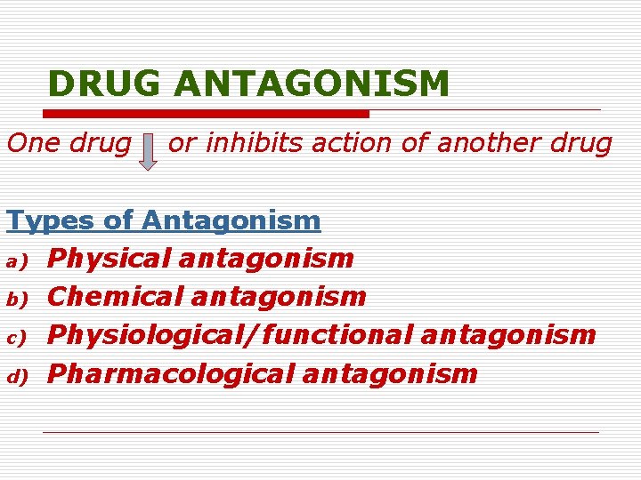 DRUG ANTAGONISM One drug or inhibits action of another drug Types of Antagonism a)