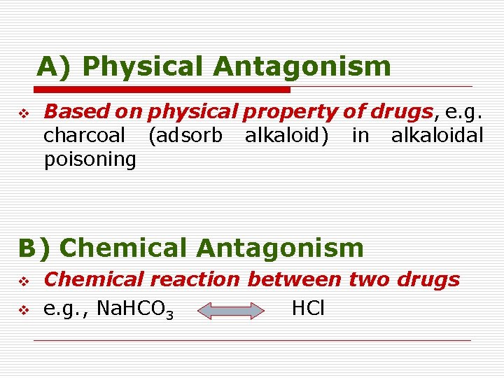 A) Physical Antagonism v Based on physical property of drugs, e. g. charcoal (adsorb